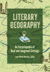 eBook, Literary Geography : An Encyclopedia of Real and Imagined Settings, Greenwood Press