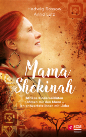 eBook, Mama Shekinah : Afrikas Kindersoldaten nahmen mir den Mann -ich antwortete ihnen mit Liebe, Hänssler