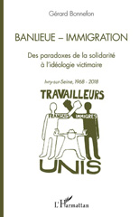 E-book, Banlieue-immigration : des paradoxes de la solidarité à l'idéologie victimaire : Ivry-sur-Seine, 1968-2018, L'Harmattan