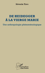 eBook, De Heidegger à la Vierge Marie : une anthropologie phénoménologique, L'Harmattan Côte d'Ivoire