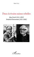 E-book, Deux écrivains suisses rebelles : Max Frisch (1911-1991), Friedrich Dürrenmatt (1921-1990), Lévy, René, 1929-, L'Harmattan