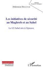 E-book, Les initiatives de sécurité au Maghreb et au Sahel : le G5 Sahel mis à l'épreuve, L'Harmattan