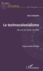 E-book, Le technocolonialisme : agir sous une tension essentielle, Akakpo, Yaovi, L'Harmattan