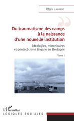 E-book, Idéologies, minoritaires et pentecôtisme tsigane en Bretagne, vol. 1 : Du traumatisme des camps à la naissance d'une nouvelle institution, L'Harmattan