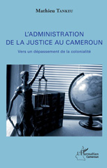 E-book, L'administration de la justice au Cameroun : vers un dépassement de la colonialité, L'Harmattan Cameroun