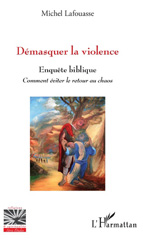 E-book, Démasquer la violence : enquête biblique : comment éviter le retour au chaos, Lafouasse, Michel, L'Harmattan