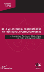 E-book, De la mélancolie du drame baroque au théâtre de la politique moderne : le tournant de l'Angleterre élisabéthaine vers l'ordre et la synchronisation, L'Harmattan