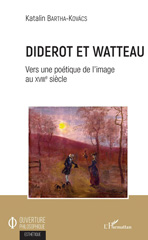 eBook, Diderot et Watteau : vers une poétique de l'image au XVIIIe siècle, Bartha-Kovács, Katalin, 1972-, L'Harmattan