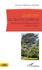 E-book, Les Beti : histoire récente des Betsenga (Evondo) et autres Sanaga Christian Mbarga Owono ; préface Marie-Rose Abomo-Maurin, L'Harmattan