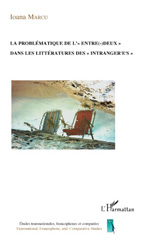 E-book, La problématique de l'entredeux dans les littératures des "intrangeres", Marcu, Ioana, L'Harmattan