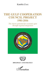 eBook, The Gulf cooperation council project : 1981-2016 : the elusive potential for economic gain through regional integration, Zare, Kambiz, L'Harmattan