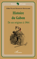 E-book, Histoire du Gabon : de ses origines à 1964, Nyame Mendendy Boussambe, Gildas, L'Harmattan