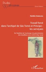 eBook, Travail forcé dans l'archipel de Sao Tomé et Principe : les serviçaes : de l'abolition de l'esclavage à la généralistaion des travailleurs sous contrat (1853-1903), L'Harmattan