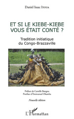 eBook, Et si le kiebe-kiebe vous était conté ? : Tradition initiatique du Congo-Brazzaville, L'Harmattan
