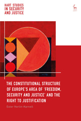 E-book, The Constitutional Structure of Europe's Area of 'Freedom, Security and Justice' and the Right to Justification, Hart Publishing