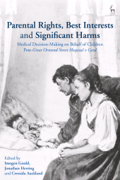 E-book, Parental Rights, Best Interests and Significant Harms : Medical Decision-Making on Behalf of Children Post-Great Ormond Street Hospital v Gard, Hart Publishing