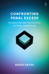 eBook, Confronting Penal Excess : Retribution and the Politics of Penal Minimalism, Hart Publishing