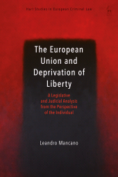 E-book, The European Union and Deprivation of Liberty : A Legislative and Judicial Analysis from the Perspective of the Individual, Hart Publishing