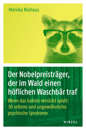 E-book, Der Nobelpreisträger, der im Wald einen höflichen Waschbär traf : Wenn das Gehirn verrückt spielt: 30 seltene und ungewöhnliche psychische Syndrome, S. Hirzel Verlag GmbH