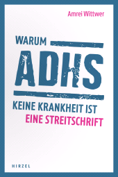 E-book, Warum ADHS keine Krankheit ist : Eine Streitschrift, S. Hirzel Verlag GmbH