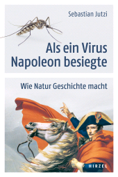 E-book, Als ein Virus Napoleon besiegte : Wie Natur Geschichte macht, S. Hirzel Verlag GmbH