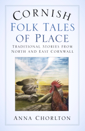 E-book, Cornish Folk Tales of Place: Traditional Stories from North and East Cornwall : Traditional Stories from North and East Cornwall, The History Press