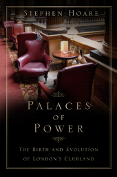 E-book, Palaces of Power : The Birth and Evolution of London's Clubland, The History Press