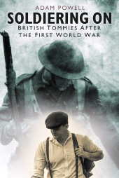 E-book, Soldiering On : British Tommies After the First World War, The History Press
