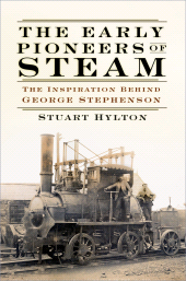 E-book, The Early Pioneers of Steam : The Inspiration Behind George Stephenson, The History Press