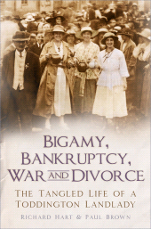 eBook, Bigamy, Bankruptcy, War and Divorce : The Tangled Life of a Toddington Landlady, The History Press