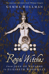 E-book, Royal Witches : From Joan of Navarre to Elizabeth Woodville, The History Press