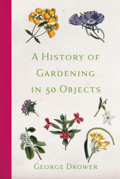 E-book, A History of Gardening in 50 Objects, The History Press