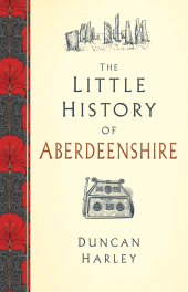 eBook, The Little History of Aberdeenshire, The History Press