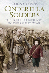 eBook, Cinderella Soldiers : The Irish in Liverpool in the Great War, The History Press