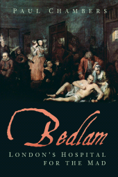 m, Bedlam : London's Hospital for the Mad, The History Press