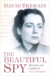 E-book, The Beautiful Spy : The Life and Crimes of Vera Eriksen, The History Press