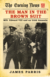 E-book, The Man in the Brown Suit : MI5, Edward VIII and an Irish Assassin, The History Press
