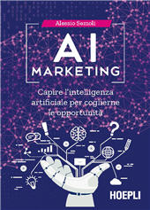 E-book, AI marketing : capire l'intelligenza artificiale per coglierne le oppurtunità, Semoli, Alessio, Hoepli