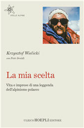 E-book, La mia scelta : vita e imprese di una leggenda dell'alpinismo polacco, Wielicki, Krzysztof, Hoepli