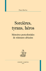 E-book, Sorcières, tyrans, héros : Mémoires postcoloniales de résistants africains, Bertho, Elara, author, Honoré Champion