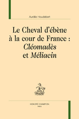 eBook, Le cheval d'ébène à la cour de France : Cléomadès et Méliacin, Houdebert, Aurélie, Honoré Champion