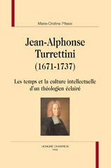 eBook, Jean-Alphonse Turrettini (1671-1737) : Les temps et la culture intellectuelle d'un théologien éclairé, Pitassi, Maria-Cristina, Honoré Champion