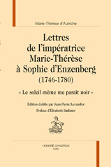 eBook, Lettres de l'impératrice Marie-Thérèse d'Autriche à Sophie d'Enzenberg (1746-1780) : Le soleil même me paraît noir, Honoré Champion