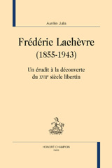 E-book, Frédéric Lachèvre (1855-1943) : Un érudit à la découverte du XVIIe siècle libertin, Honoré Champion