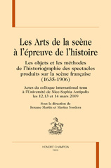 E-book, Les Arts de la scène à l'épreuve de l'histoire : Les objets et les méthodes de l'historiographie des spectacles produits sur la scène française (1635-1906), Honoré Champion