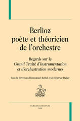 E-book, Berlioz, poète et théoricien de l'orchestre : Regards sur le Grand Traité d'instrumentation et d'orchestration modernes, Honoré Champion
