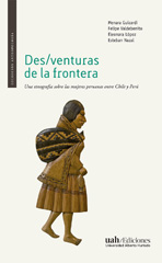 E-book, Des-venturas de la frontera : una etnografía de las mujeres peruanas entre Chile y Perú, Universidad Alberto Hurtado