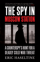E-book, The Spy in Moscow Station : A Counterspy's Hunt for a Deadly Cold War Threat, Icon Books