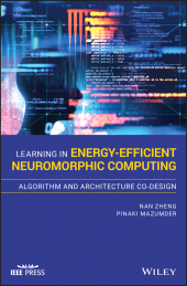 E-book, Learning in Energy-Efficient Neuromorphic Computing: Algorithm and Architecture Co-Design, IEEE Press