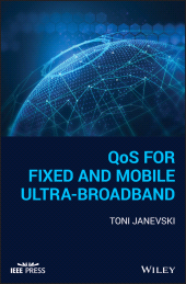E-book, QoS for Fixed and Mobile Ultra-Broadband, IEEE Press